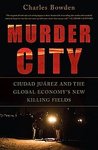 Murder city Ciudad Juárez and the global economy's new killing fields