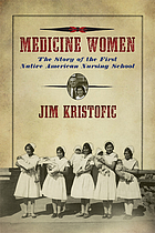 Front cover image for Medicine women : the story of the first Native American nursing school