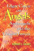 Edgar Cayce on angels, archangels, and the unseen forces