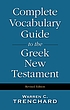 Complete vocabulary guide to the Greek New Testament by  Warren C Trenchard 