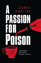 A passion for poison : Serial Killer. Poisoner. Schoolboy : a true story