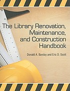 The library renovation, maintenance, and construction handbook