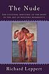 The nude : the cultural rhetoric of the body in... by  Richard D Leppert 