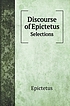 DISCOURSE OF EPICTETUS : selections. by EPICTETUS.