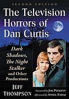 The television horrors of Dan Curtis : Dark shadows, The night stalker and other productions