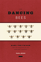 The dancing bees : Karl von Frisch and the discovery of the honeybee language