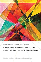 Disrupting queer inclusion : Canadian homonationalisms and the politics of belonging