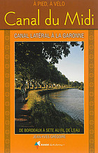 Le canal du Midi : de Bordeaux à Sète au fil de l'eau : à pîed, à vélo