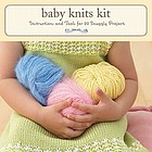 Baby knits kit : instructions and tools for 20 snuggly projects.