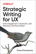 Strategic writing for UX : drive engagement, conversion, and retention with every word