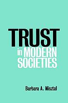 Trust in modern societies : the search for the bases of social order