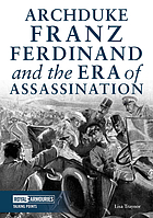Archduke Franz Ferdinand and the Era of Assassination.