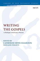 Writing the gospels : a dialogue with Francis Watson