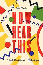 Cover image for Now hear this : a book about sound