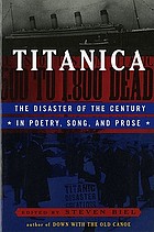 Titanica : the disaster of the century in poetry, song, and prose