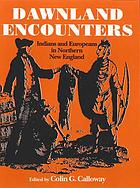 Dawnland Encounters : Indians and Europeans in Northern New England.