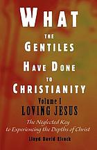 Loving Jesus : the neglected key to experiencing the depths of Christ