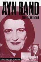 Ayn Rand : the Russian radical