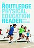 The Routledge physical education reader by  Richard Bailey 