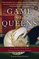 Game of queens : the women who made sixteenth-century Europe