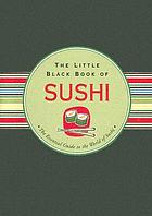 The little black book of sushi : the essential guide to the world of sushi