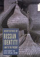 Architectures of Russian Identity, 1500 to the Present: 1500 to the Present