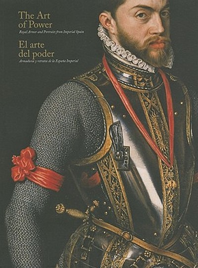 The Art of Power: Royal Armor and Portraits from Imperial Spain