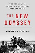The New Odyssey : the Story of the Twenty-first Century Refugee Crisis.