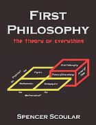 First philosophy : the theory of everything