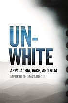 Unwhite : Appalachia, race, and film