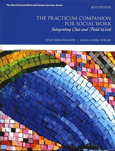 The practicum companion for social work : integrating class and field ...