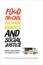 Food trucks, cultural identity, and social justice : from loncheras to lobsta love