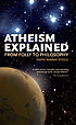 Atheism explained : from folly to philosophy by  David Ramsay Steele 