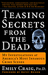 Teasing secrets from the dead : my investigations... by  Emily A Craig 