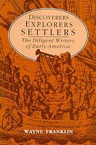 Discoverers, explorers, settlers : diligent writers of early America