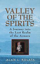 Valley of the spirits : a journey into the lost realm of the Aymara