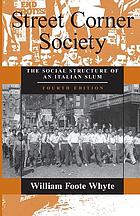 Street Corner Society : Social Structure of an Italian Slum.