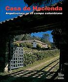 Casa de Hacienda : arquitectura en el campo colombiano.