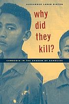 Why did they kill? : Cambodia in the shadow of genocide