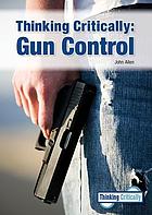 Thinking critically : gun control