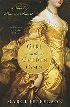Girl on the golden coin : a novel of Frances Stuart