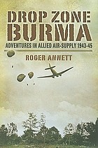 Drop zone Burma : adventures in allied air-supply 1943-45