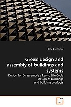 Green design and assembly of buildings and systems : design for disassembly a key to life cycle design of buildings and building products