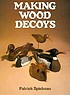 Making wood decoys by  Patrick E Spielman 