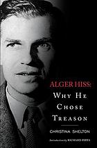 Alger hiss : why he chose treason