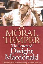 A moral temper : the letters of Dwight Macdonald