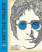 I met the Walrus : how one day with John Lennon changed my life forever