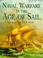 Naval warfare in the age of sail : [war at sea 1756-1815]