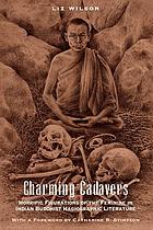 Charming cadavers : horrific figurations of the feminine in Indian Buddhist hagiographic literature