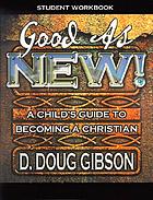 Good as new! : a child's guide to becoming a Christian. Student workbook